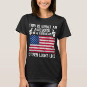 This Is What An Awesome New American Citizen Looks T-Shirt (Vorderseite)