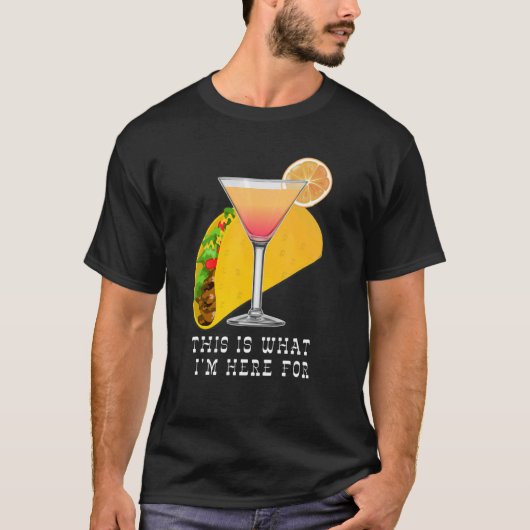 This is What I'm Here For Margarita and Taco T-Shirt (Vorderseite)