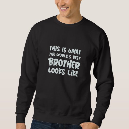 This is what the world's best brother looks like sweatshirt (Vorderseite)