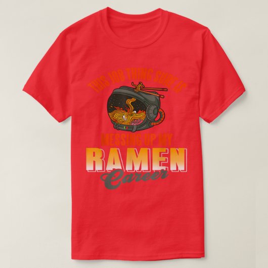 This job thing sure is messing up my ramen career T-Shirt (Design vorne)