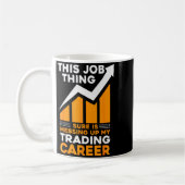 This Job Thing Sure Is Messing Up My Trading Caree Kaffeetasse (Links)