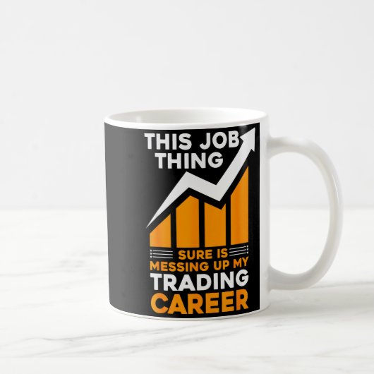 This Job Thing Sure Is Messing Up My Trading Caree Kaffeetasse (Rechts)