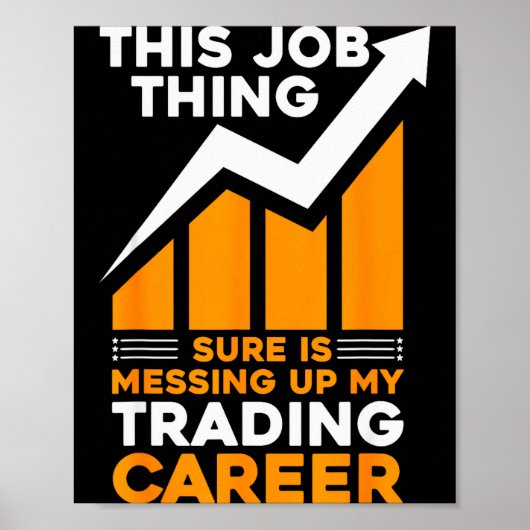 This Job Thing Sure Is Messing Up My Trading Caree Poster (Vorne)