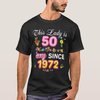 This Lady Is 50 Sexy Since 1972 Floral Happy 50Th T-Shirt