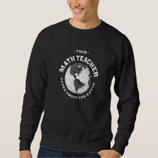 This Math Teacher Cares About the Earth Nature Lov Sweatshirt