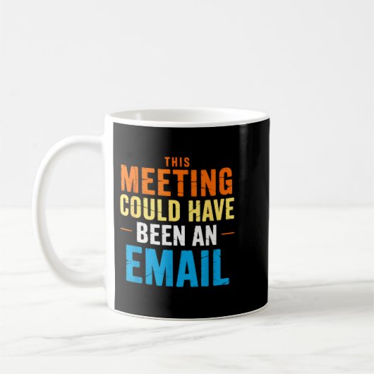 This Meeting Could Have Been An Email Office  Kaffeetasse (Links)