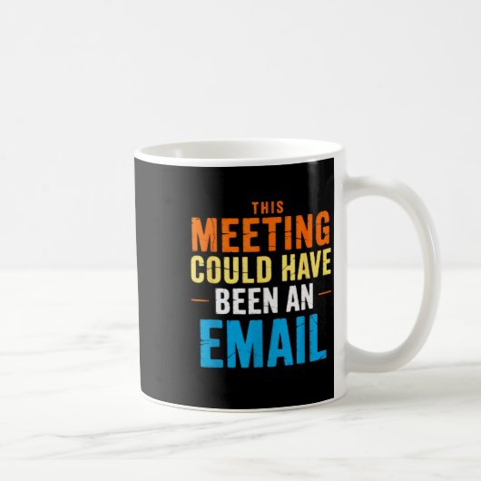 This Meeting Could Have Been An Email Office  Kaffeetasse (Rechts)