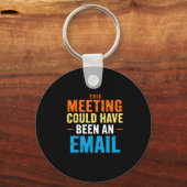 This Meeting Could Have Been An Email Office Schlüsselanhänger (Vorderseite)