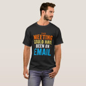This Meeting Could Have Been An Email Office T-Shirt (Vorne ganz)