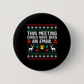 This Meeting Could Have Been An Email Ugly Sweater Button (Vorderseite)