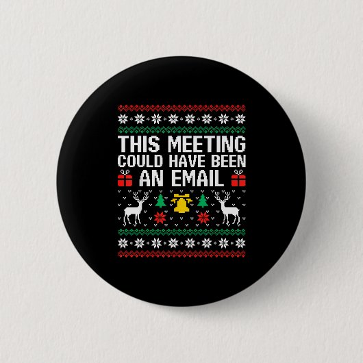 This Meeting Could Have Been An Email Ugly Sweater Button (Vorderseite)
