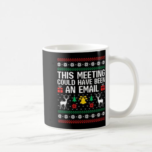 This Meeting Could Have Been An Email Ugly Sweater Kaffeetasse (Rechts)