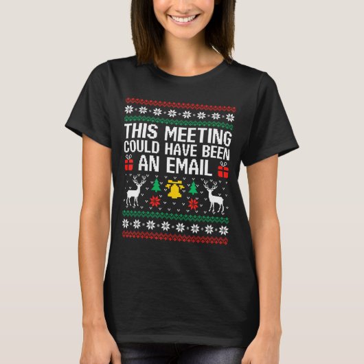This Meeting Could Have Been An Email Ugly Sweater T-Shirt (Vorderseite)