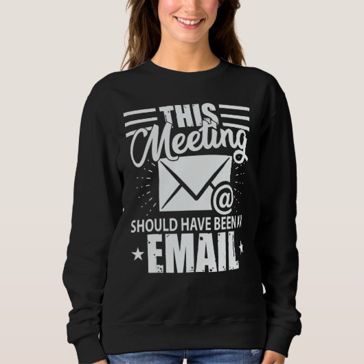 This Meeting Should Have Been An Email Geek Sweatshirt (Vorderseite)