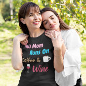 This Mom Runs on Coffee and Wine T-Shirt