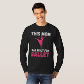 This Mom was built for Ballet Dancing Ballet Mom T-Shirt (Vorne ganz)