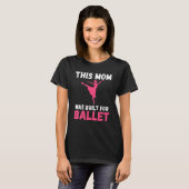 This Mom was built for Ballet Dancing Ballet Mom T-Shirt (Vorne ganz)