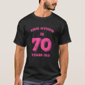 This Nymph Is 70 Years Old T-Shirt (Vorderseite)
