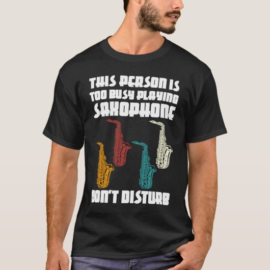 this person is too busy playing saxophone saxophon T-Shirt (Vorderseite)