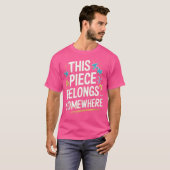This Piece Belongs Somewhere - Funny Puzzle Jigsaw T-Shirt (Vorne ganz)