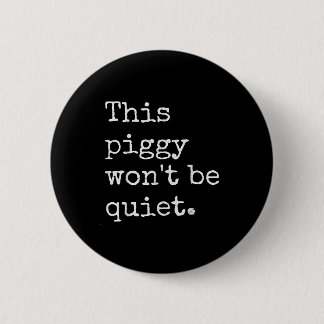 This Piggy Wont Be Quiet Button