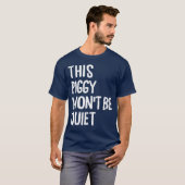 This Piggy Won't Be Quiet Funny Political Piggy T-Shirt (Vorne ganz)