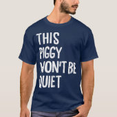 This Piggy Won't Be Quiet Funny Political Piggy T-Shirt (Vorderseite)