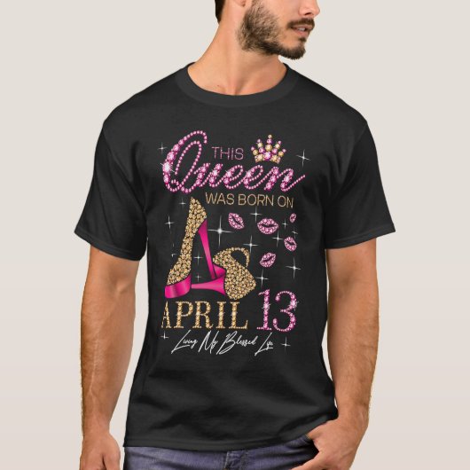 This Queen Was Born on April 13 Living My Blessed  T-Shirt (Vorderseite)