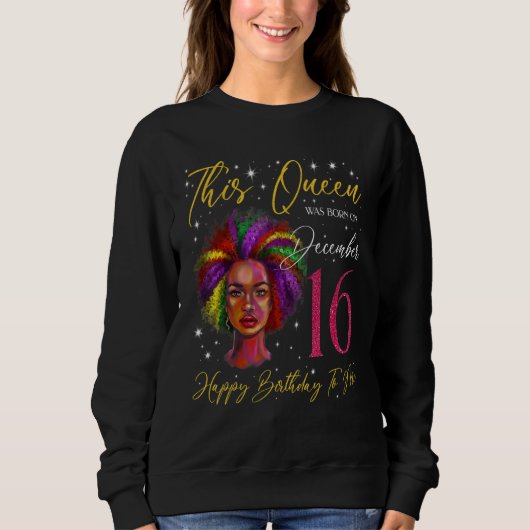 This Queen Was Born On December 16 Black Woman Gir Sweatshirt (Vorderseite)