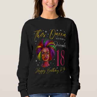 This Queen Was Born On December 18 Black Woman Gir Sweatshirt