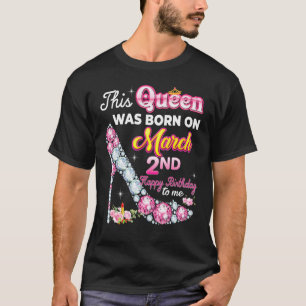 This Queen Was Born On March 2 2nd Happy Birthday T-Shirt