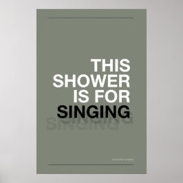 THIS SHOWER IS FOR SINGING – Bathroom Wall Art Poster