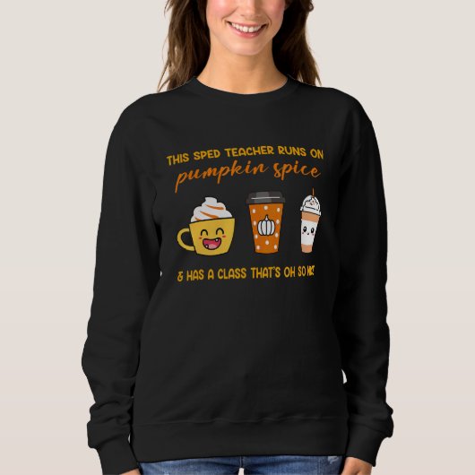 This SPED Teacher Runs On Pumpkin Spice Coffee Tha Sweatshirt (Vorderseite)