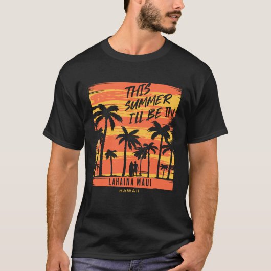 This Summer I ll Be In Lahaina Maui Hawaii Surfing T-Shirt (Vorderseite)