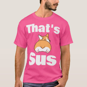 This Sus Funny Welsh Corgi Hintern Dog Lover Tier T-Shirt