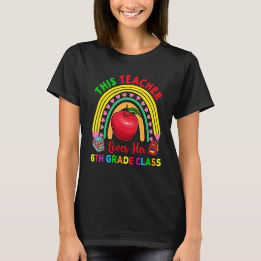 This Teacher Loves 6th Grade Class Pencil Rainbow T-Shirt (Vorderseite)