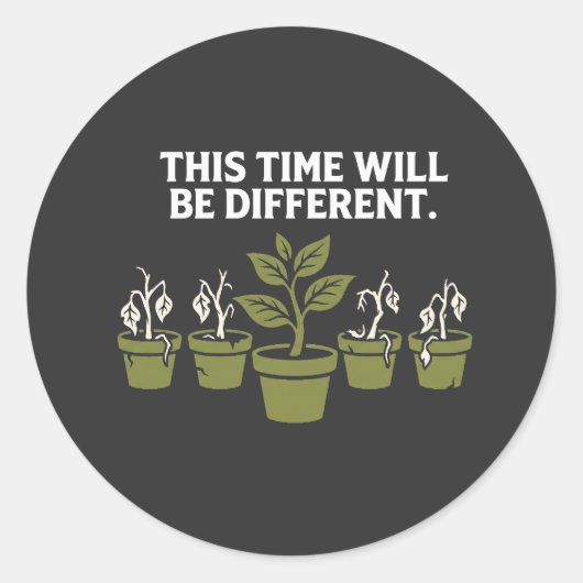 This Time Will Be Different – Funny Dead Plant Lov Runder Aufkleber (Vorderseite)