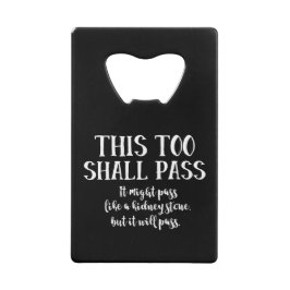 "This too shall pass" Funny Kidney Stone Positiv Geldbeutel Flaschenöffner