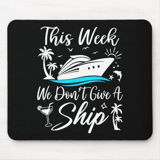 This Week We Don’t Give A Ship Funny Cruise Squad Mousepad (Vorne)