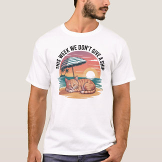 This Week We Don't Give a Ship Cat Funny Summer T-Shirt