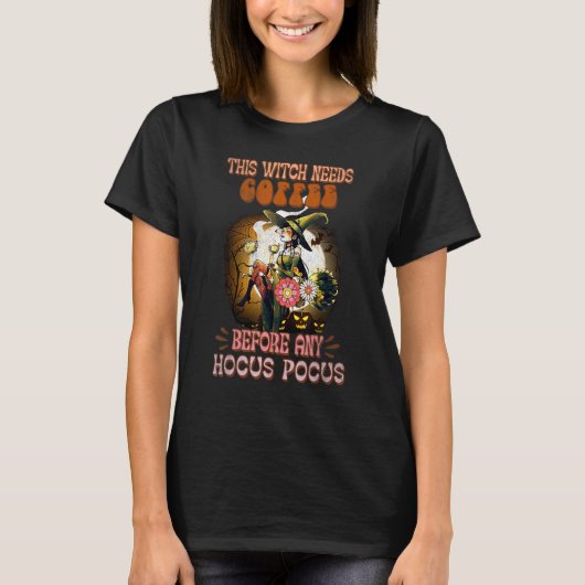 This Witch Needs Coffee Before Any Hocus Witchy Sp T-Shirt (Vorderseite)
