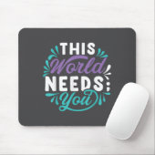 This World Needs You  Mousepad (Mit Mouse)