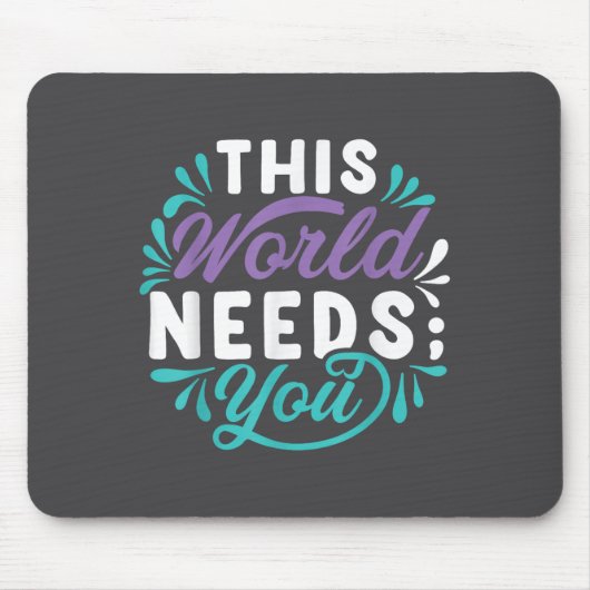 This World Needs You  Mousepad (Vorne)