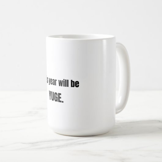 This Year Will Be Huge Coffee Mug Kaffeetasse (VorderseiteRechts)