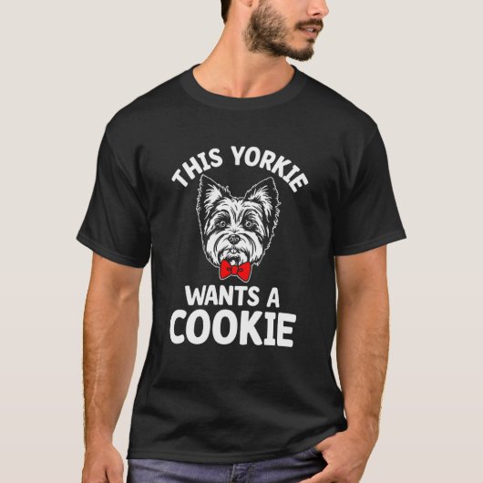 This Yorkie Wants a Cookie Yorkshire Terrier Dog T-Shirt (Vorderseite)