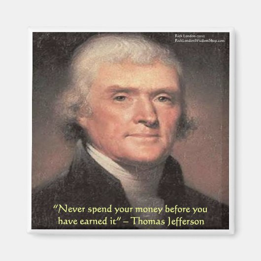 Thomas Jefferson "Spending Money" Weisheitsgeschen Magnet (Vorne)