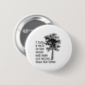 Thoreau Bäume Zitat Natur - Gehen Sie in den Wälde Button (Vorne & Hinten)