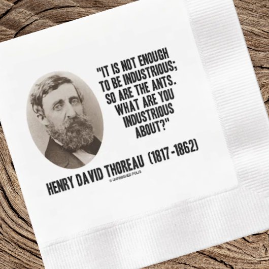 Thoreau Not Enough To Be Industrious So Are Ants Serviette