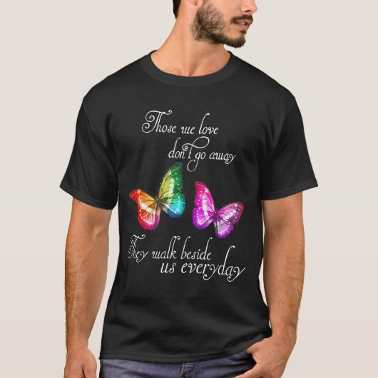 Those We Love Don't Go Away They Walk Beside Us Ev T-Shirt (Vorderseite)