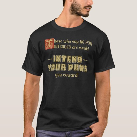 Those who say no pun intended are weak intend pun  T-Shirt (Vorderseite)